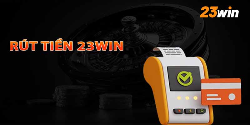 Những lưu ý khi rút tiền 23win về tài khoản