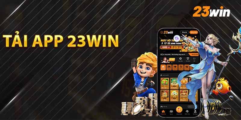 Hướng dẫn tải app 23win Android & iOS cực nhanh